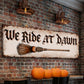 We Ride At Dawn Halloween Wall Sign