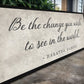 Be The Change You Wish To See Inspiration Sign II