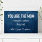 You Are The Mom Everyone Wishes Sign