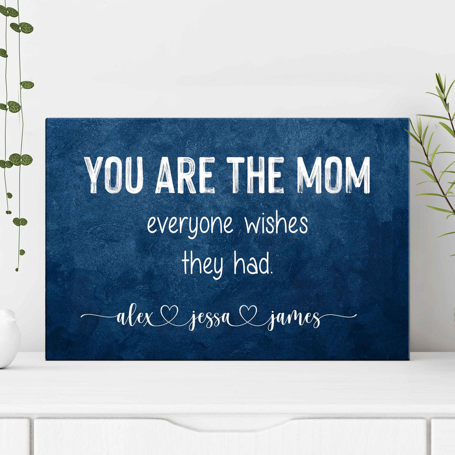 You Are The Mom Everyone Wishes Sign