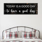 Today Is A Good Day Sign II