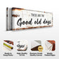 These Are The Good Old Days Sign III