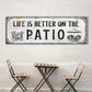 Life Is Better On The Patio Sign IV