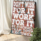 Don't Wish For It Work For It Sign II