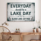 Everyday Should Be A Lake Day Sign